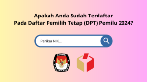 Cara Cek DPT Online Pemilu 2024, Sudahkah Kamu Terdaftar Sebagai Calon Pemilih?