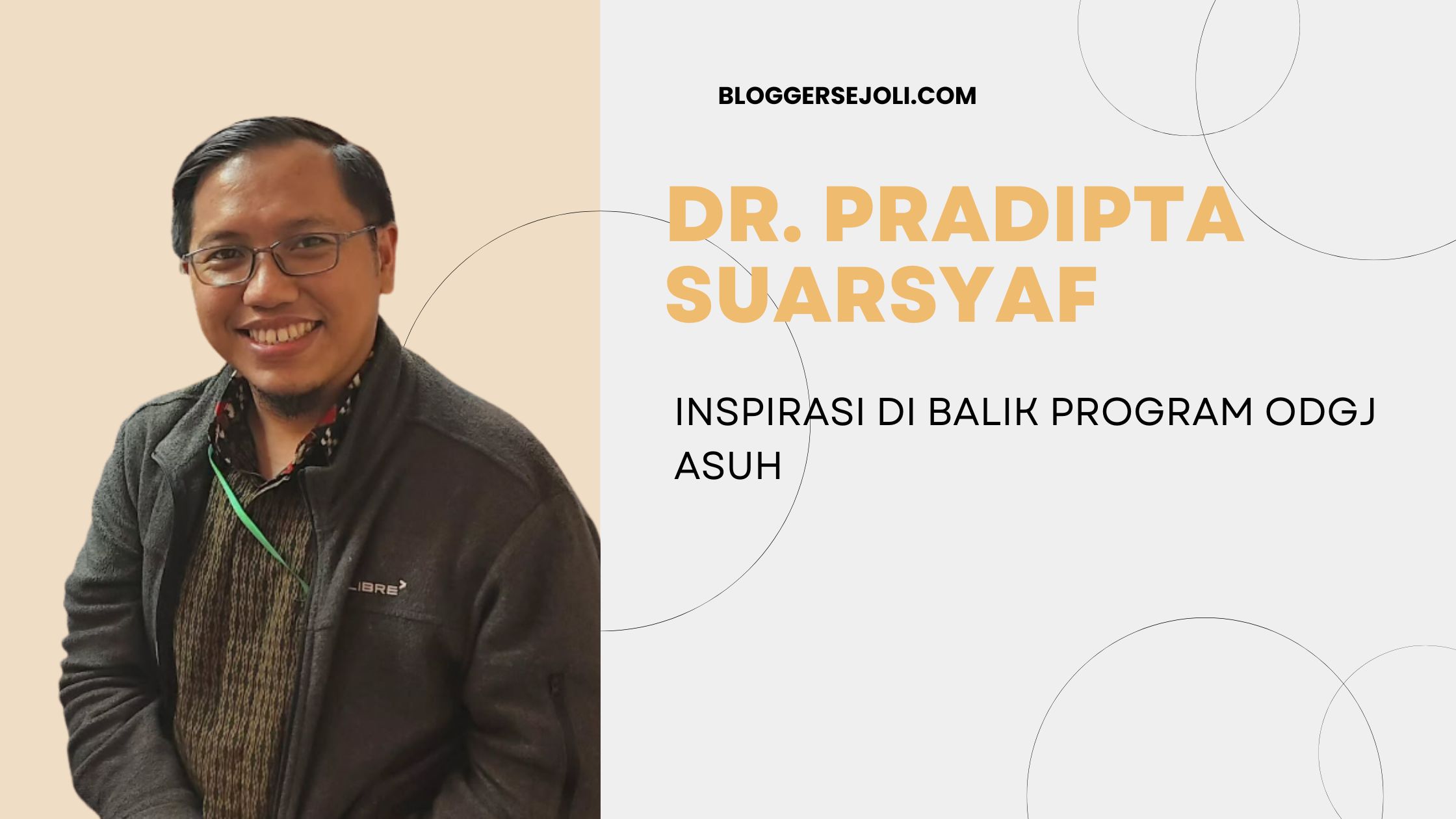Dr. Pradipta Suarsyaf: Inspirasi di Balik Program ODGJ Asuh